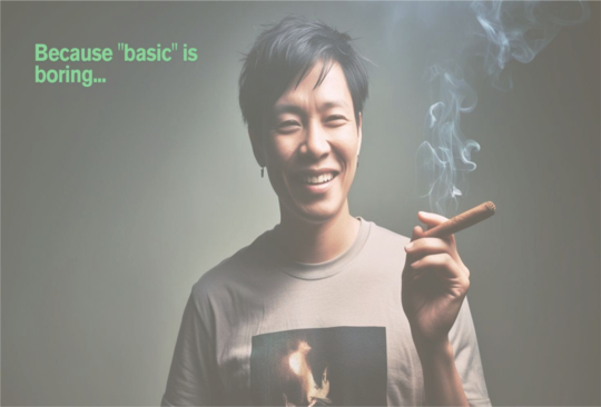 Because basic is boring