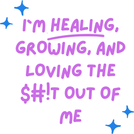 I`m healing, growin al loving the shit out of me