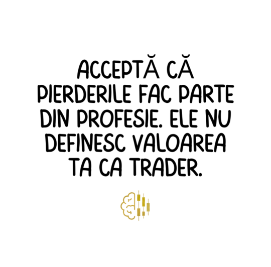 Acceptă că pierderile fac parte din profesie. Ele nu definesc valoarea ta ca trader.