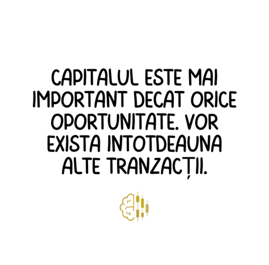 Capitalul este mai important decÂt orice oportunitate. Vor exista Întotdeauna alte tranzacții.