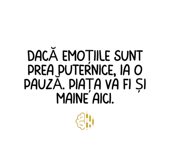 Dacă emoțiile sunt prea puternice, ia o pauză. Piața va fi și mâine aici.