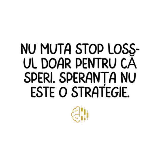 Nu muta Stop Loss-ul doar pentru că speri. Speranța nu este o strategie.