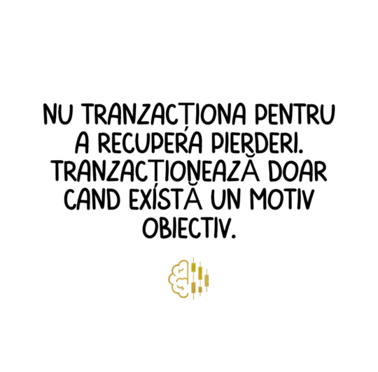 Nu tranzacționa pentru a recupera pierderi. Tranzacționează doar când există un motiv obiectiv.