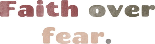 Faith over fear