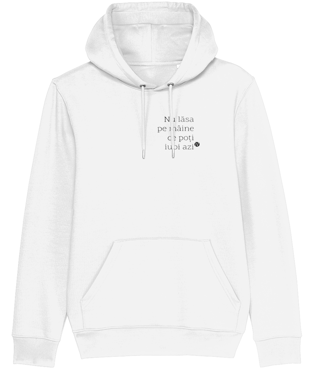 Nu lăsa pe mâine ce poți iubi azi  Hanorac Unisex Premium | Cruiser 2.0